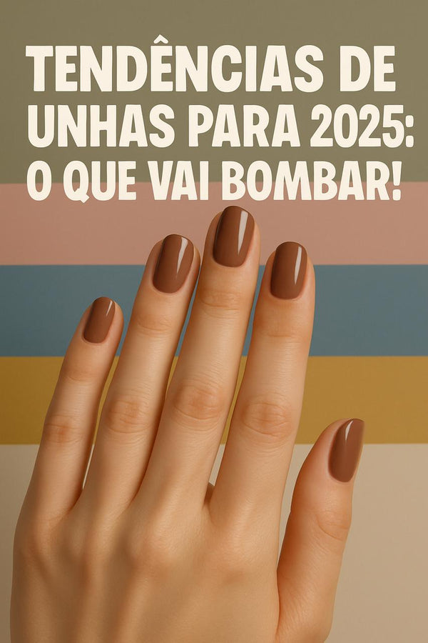 Tendências de Unhas para 2025: O que Vai Bombar!