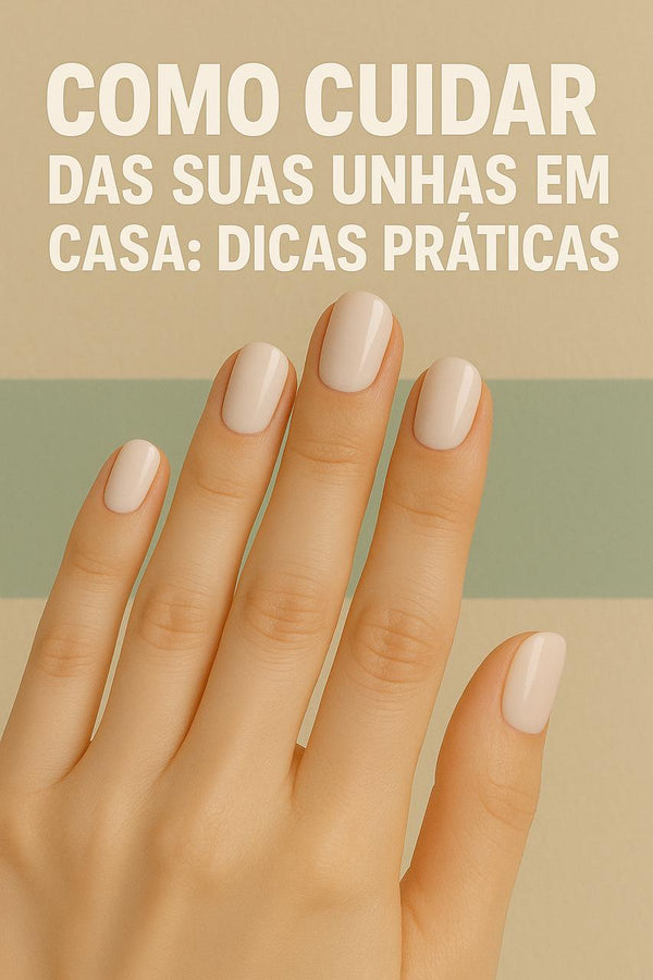 Como Cuidar das Suas Unhas em Casa: Dicas Práticas